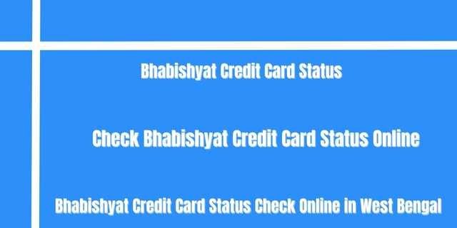 Bhabishyat Credit Card Status 